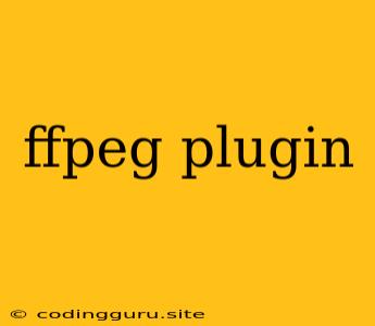 Ffpeg Plugin