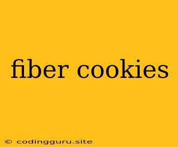 Fiber Cookies