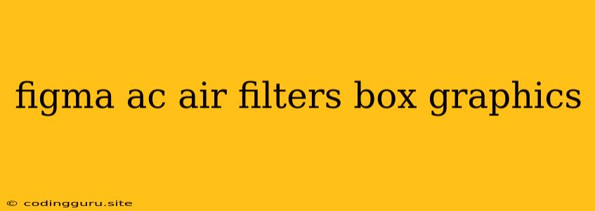 Figma Ac Air Filters Box Graphics