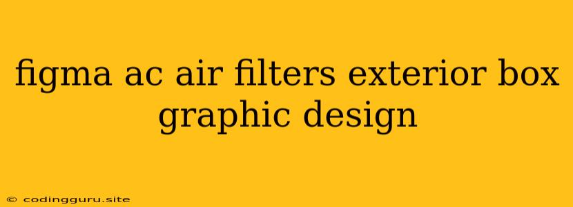 Figma Ac Air Filters Exterior Box Graphic Design