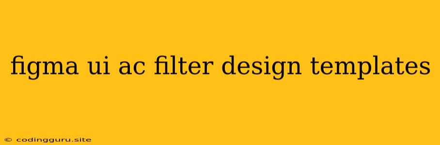 Figma Ui Ac Filter Design Templates