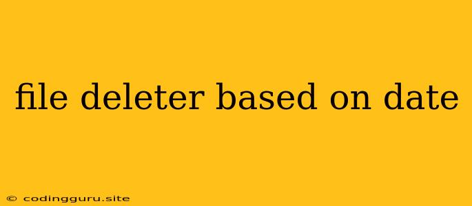 File Deleter Based On Date