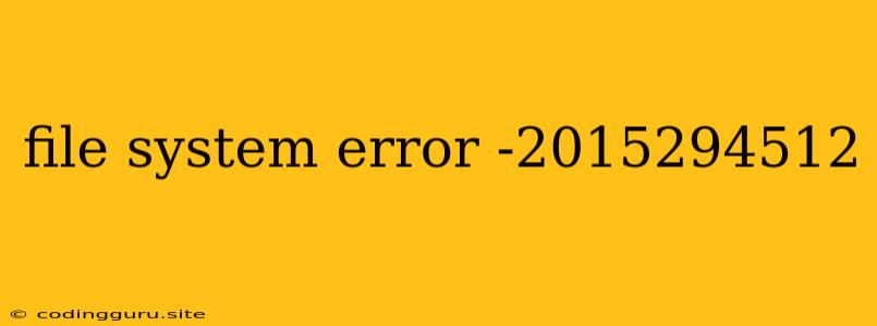 File System Error -2015294512