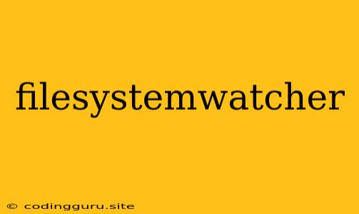 Filesystemwatcher