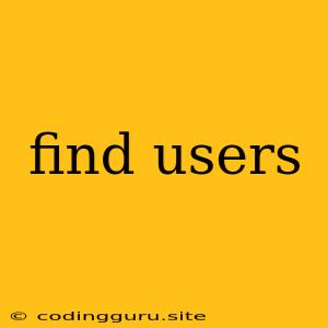 Find Users