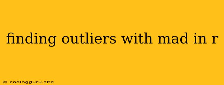 Finding Outliers With Mad In R