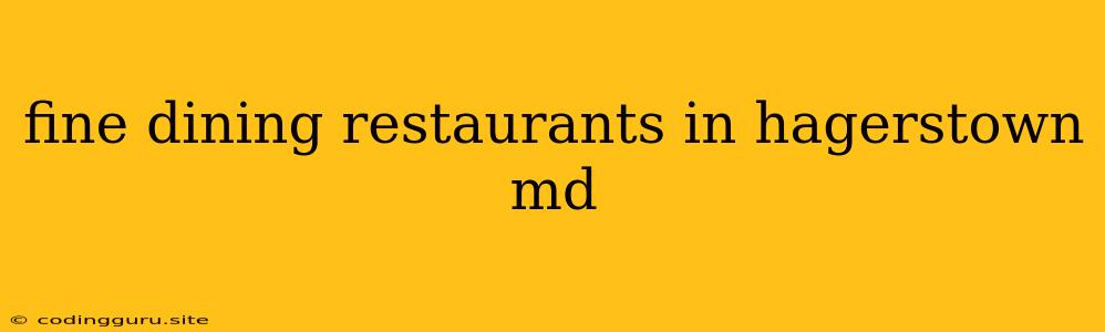 Fine Dining Restaurants In Hagerstown Md