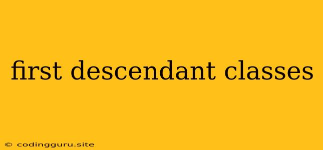 First Descendant Classes