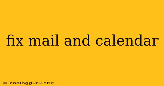 Fix Mail And Calendar