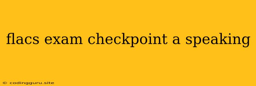 Flacs Exam Checkpoint A Speaking