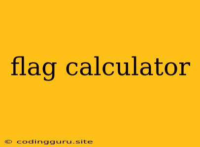 Flag Calculator