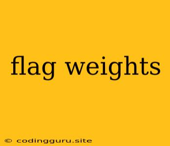 Flag Weights