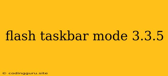 Flash Taskbar Mode 3.3.5