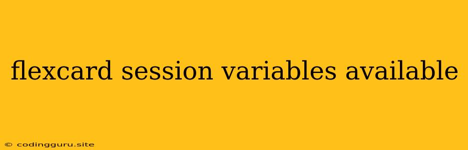 Flexcard Session Variables Available
