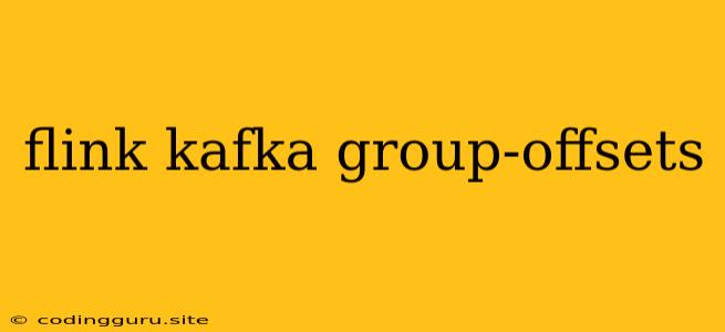 Flink Kafka Group-offsets