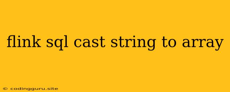 Flink Sql Cast String To Array