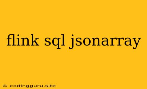 Flink Sql Jsonarray