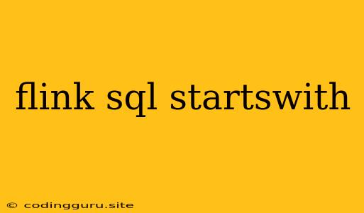 Flink Sql Startswith