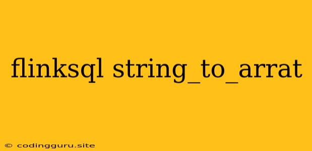 Flinksql String_to_arrat