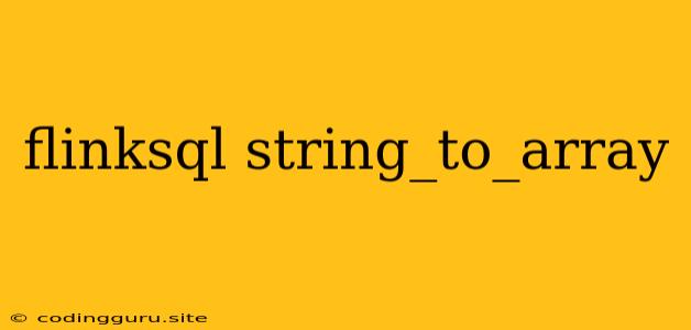 Flinksql String_to_array