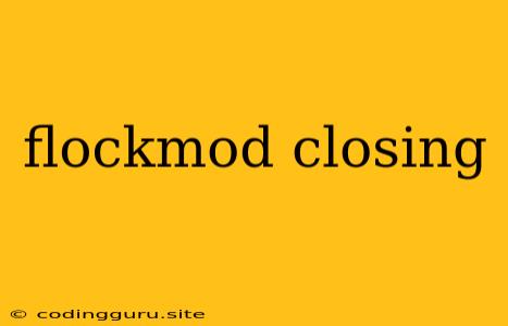 Flockmod Closing