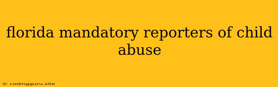 Florida Mandatory Reporters Of Child Abuse