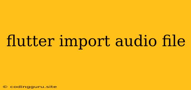 Flutter Import Audio File