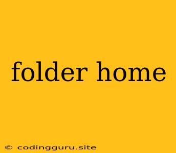 Folder Home