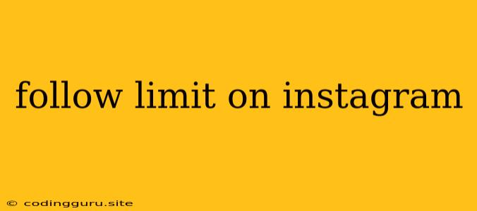 Follow Limit On Instagram