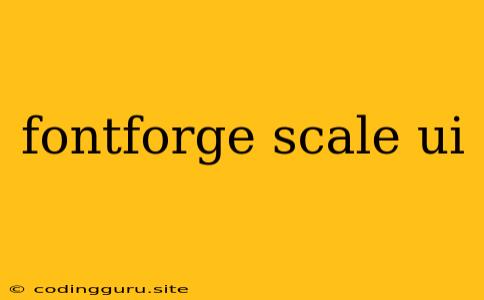 Fontforge Scale Ui