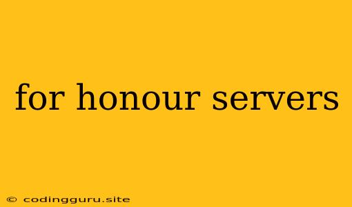 For Honour Servers