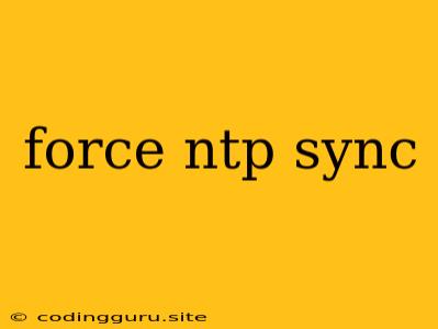 Force Ntp Sync