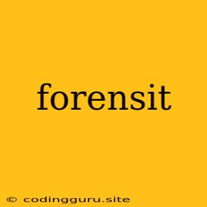 Forensit