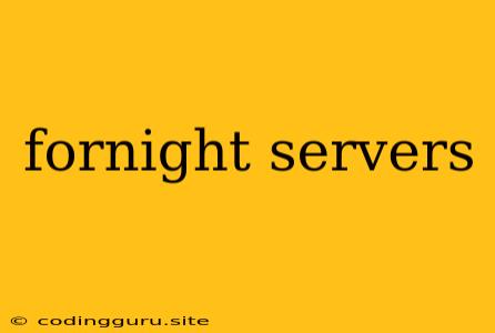 Fornight Servers