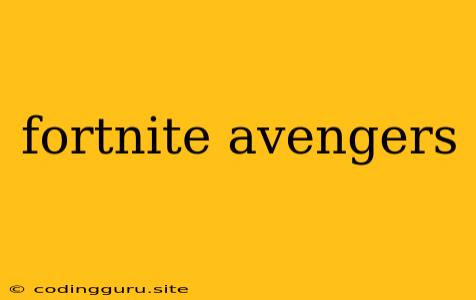 Fortnite Avengers