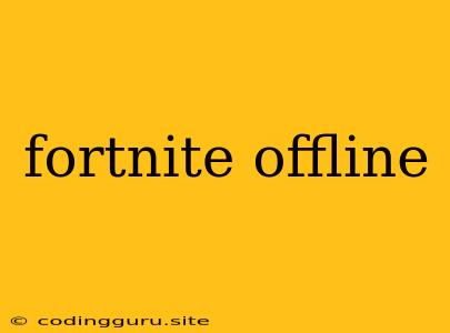 Fortnite Offline