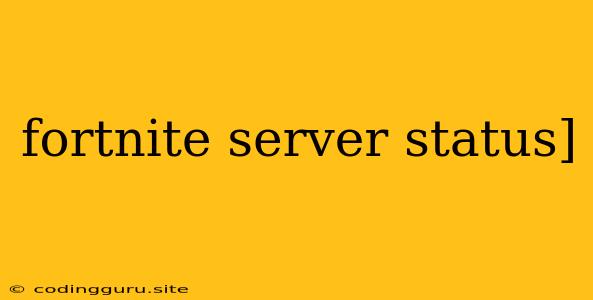 Fortnite Server Status]