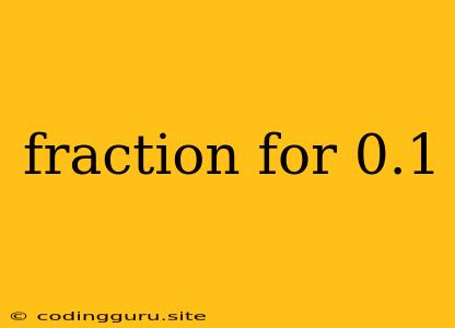 Fraction For 0.1