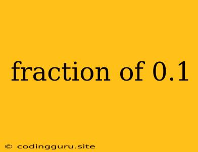 Fraction Of 0.1