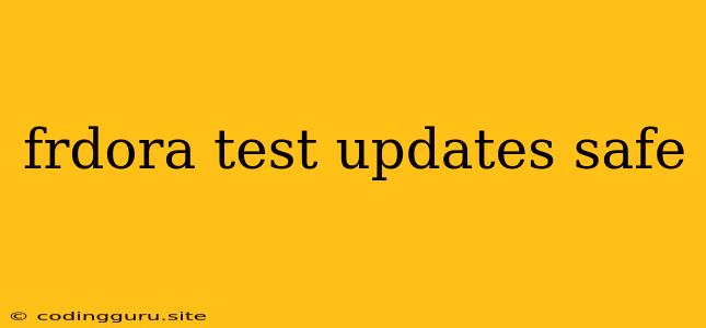 Frdora Test Updates Safe