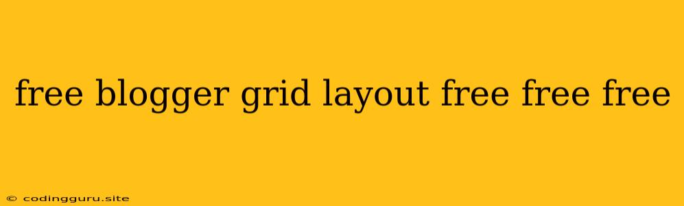 Free Blogger Grid Layout Free Free Free