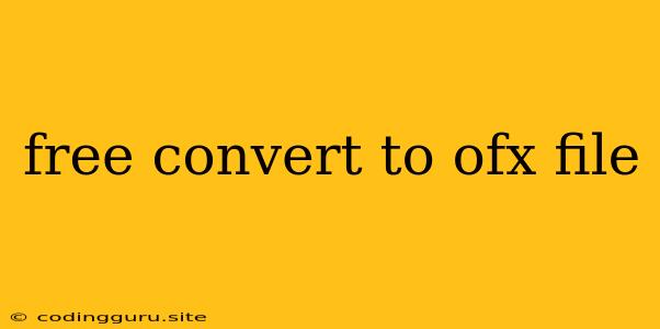 Free Convert To Ofx File