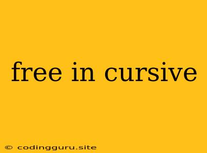 Free In Cursive