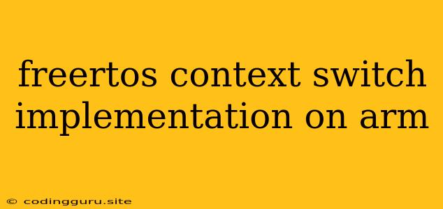 Freertos Context Switch Implementation On Arm