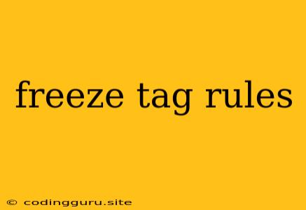 Freeze Tag Rules