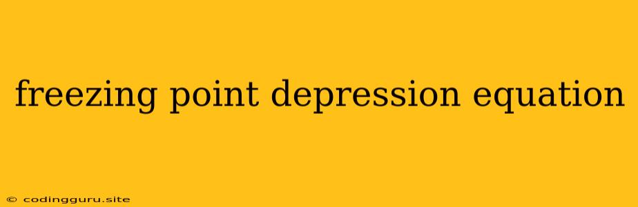 Freezing Point Depression Equation