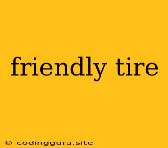 Friendly Tire