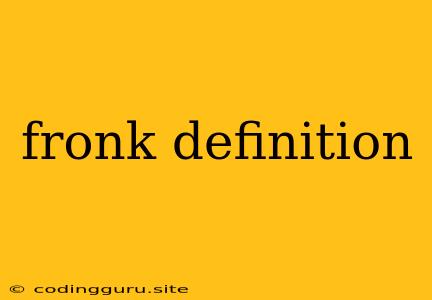 Fronk Definition