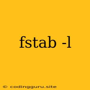 Fstab -l