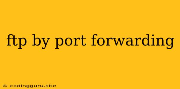 Ftp By Port Forwarding